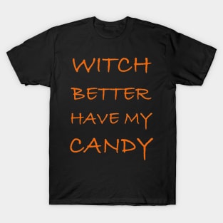 Halloween Gifts - Witch Better Have My Candy Funny T-Shirt